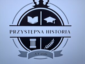 Żywa lekcja historii-przeprowadzona w ramach projektu “Przystępna Historia”